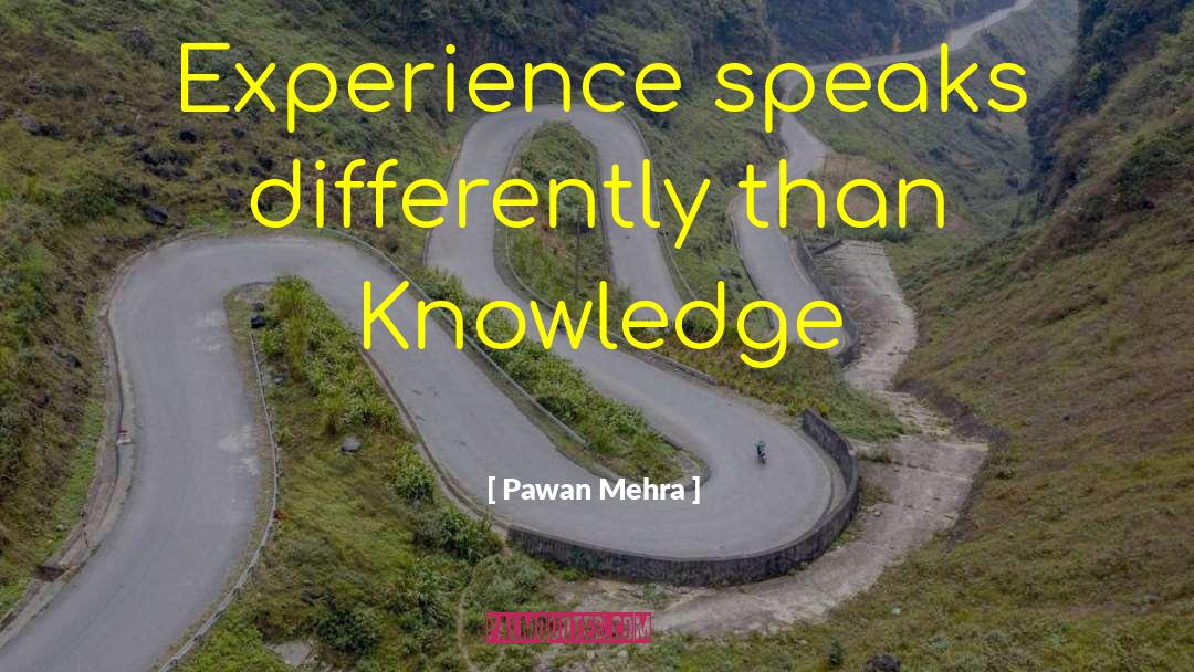 Knowledge Experience quotes by Pawan Mehra