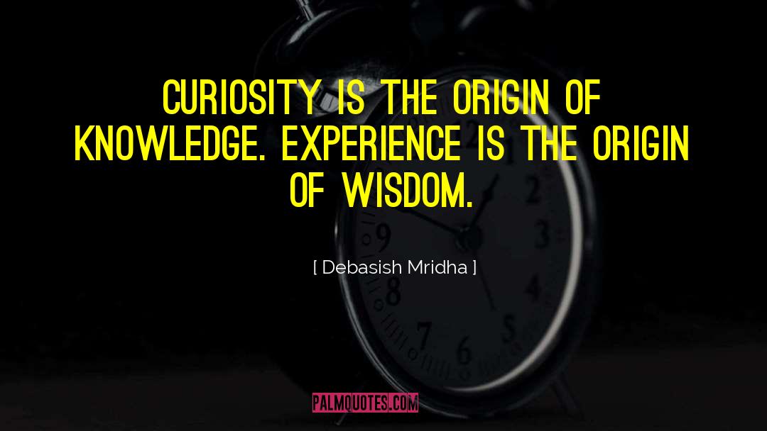 Knowledge Experience quotes by Debasish Mridha