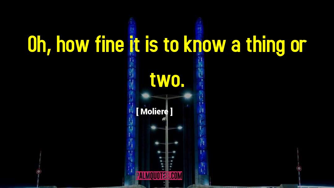 Knowledge Gained quotes by Moliere