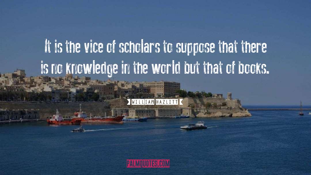 Knowledge In The World quotes by William Hazlitt