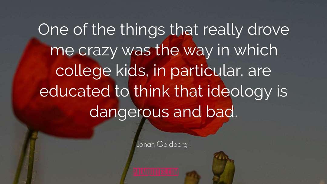 Knowledge Is Dangerous quotes by Jonah Goldberg