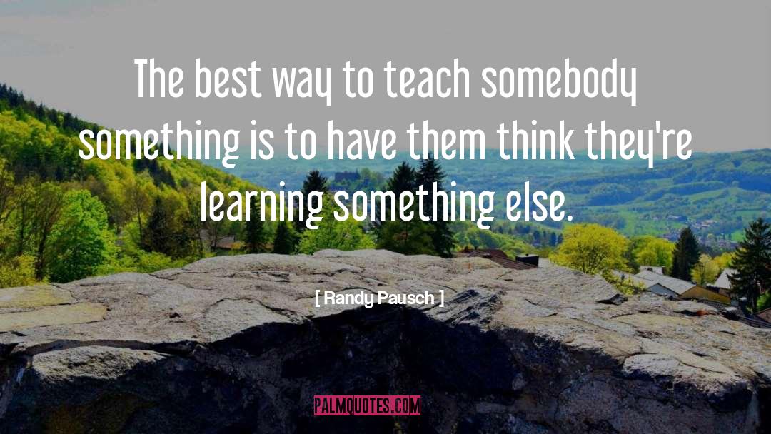 Knowledge Is Learning Something quotes by Randy Pausch