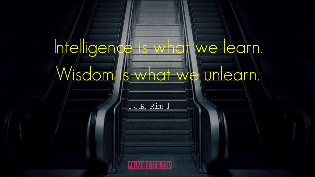 Knowledge Is Learning Something quotes by J.R. Rim