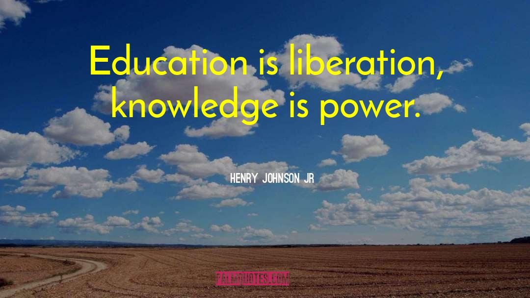 Knowledge Is Power quotes by Henry Johnson Jr