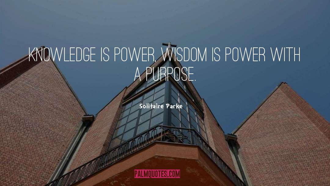 Knowledge Is Power quotes by Solitaire Parke