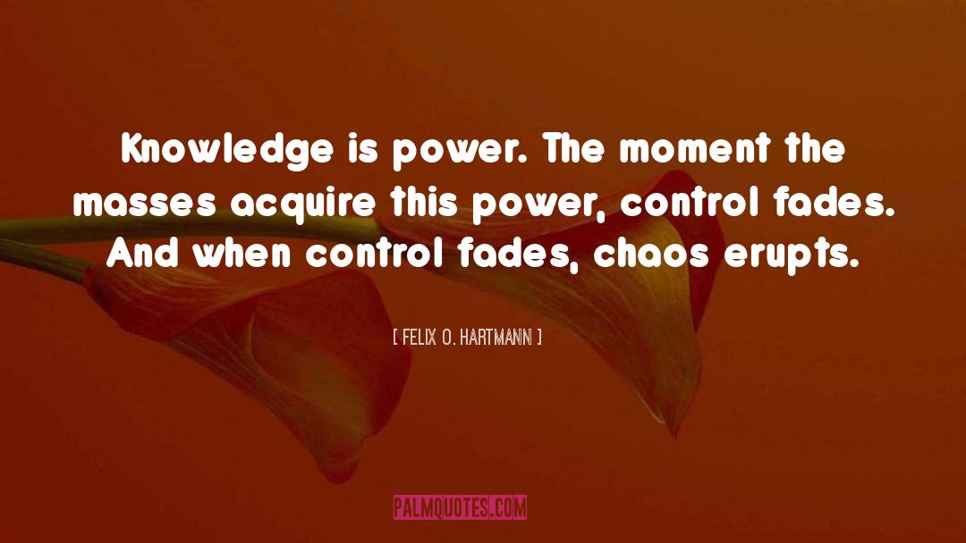 Knowledge Is Power quotes by Felix O. Hartmann