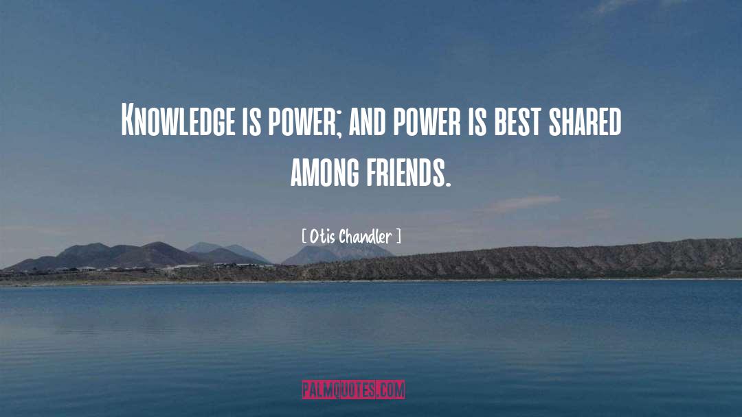 Knowledge Is Power quotes by Otis Chandler