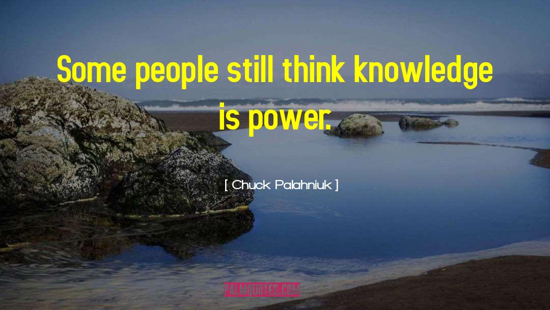 Knowledge Is Power quotes by Chuck Palahniuk