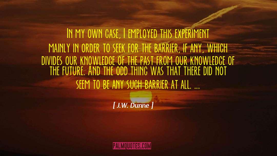 Knowledge Of The Future quotes by J.W. Dunne