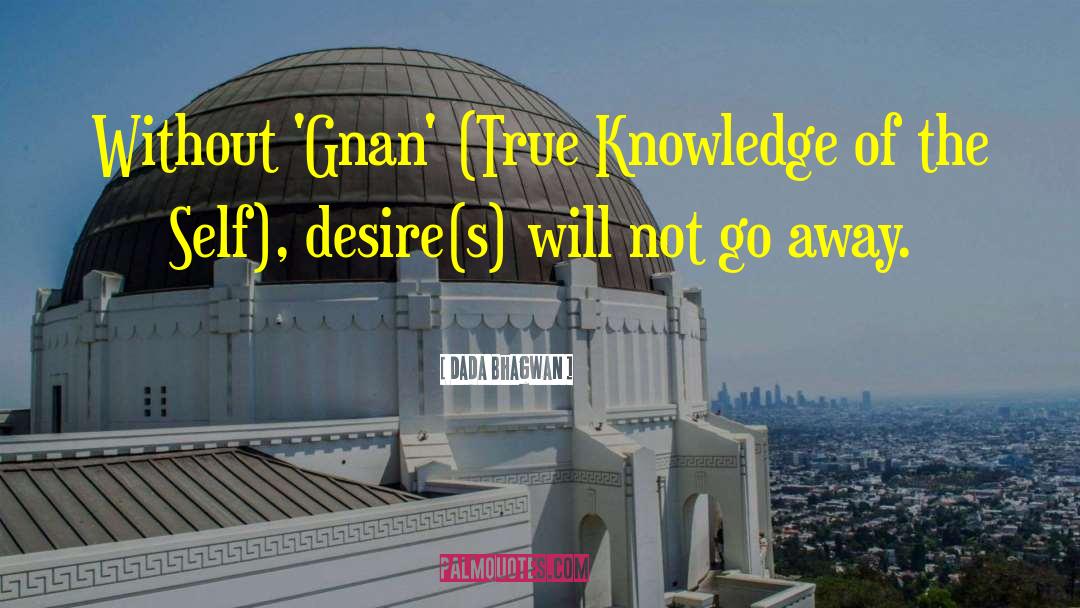 Knowledge Of The Self quotes by Dada Bhagwan