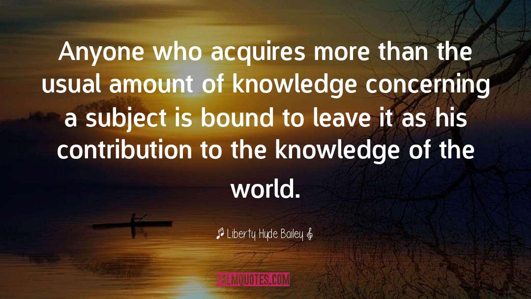 Knowledge Of The World quotes by Liberty Hyde Bailey