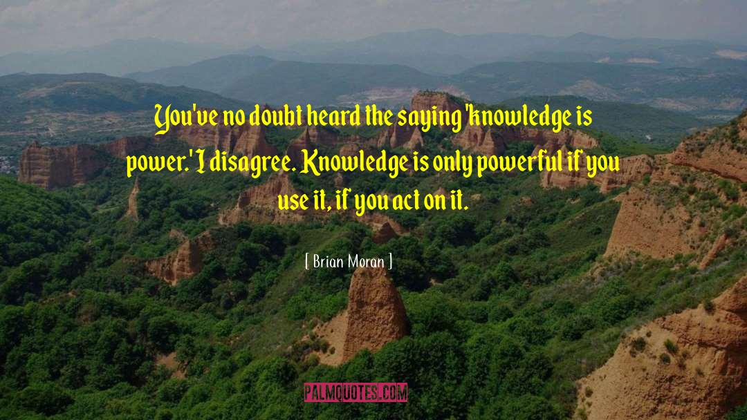 Knowledge Power quotes by Brian Moran