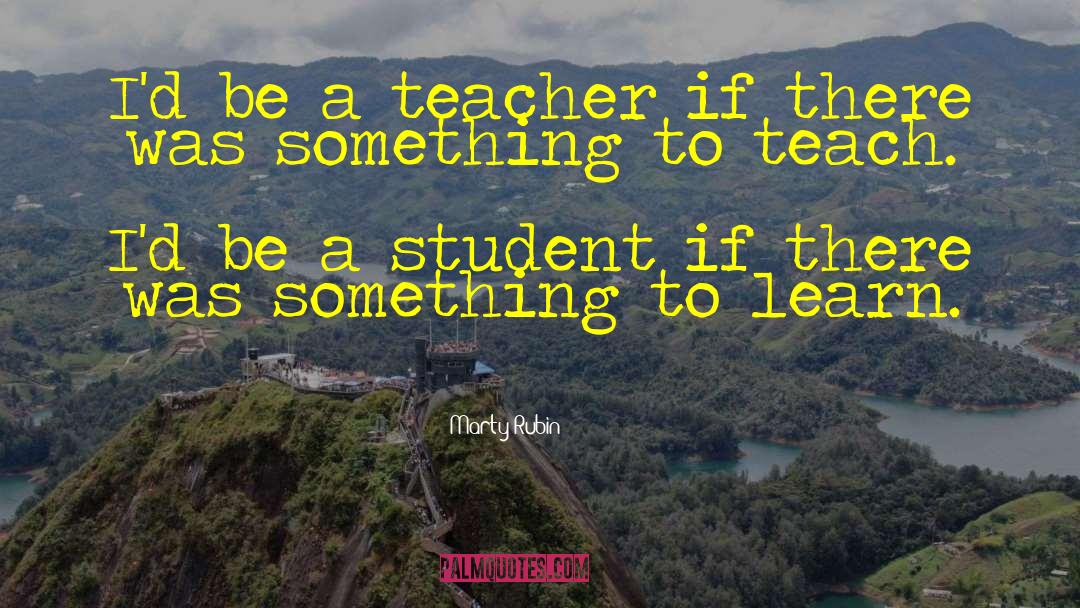 Knowledge Teaching quotes by Marty Rubin