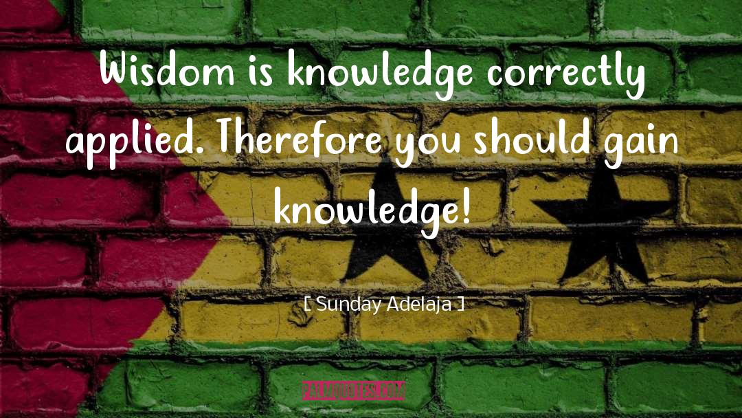 Knowledge Wisdom quotes by Sunday Adelaja