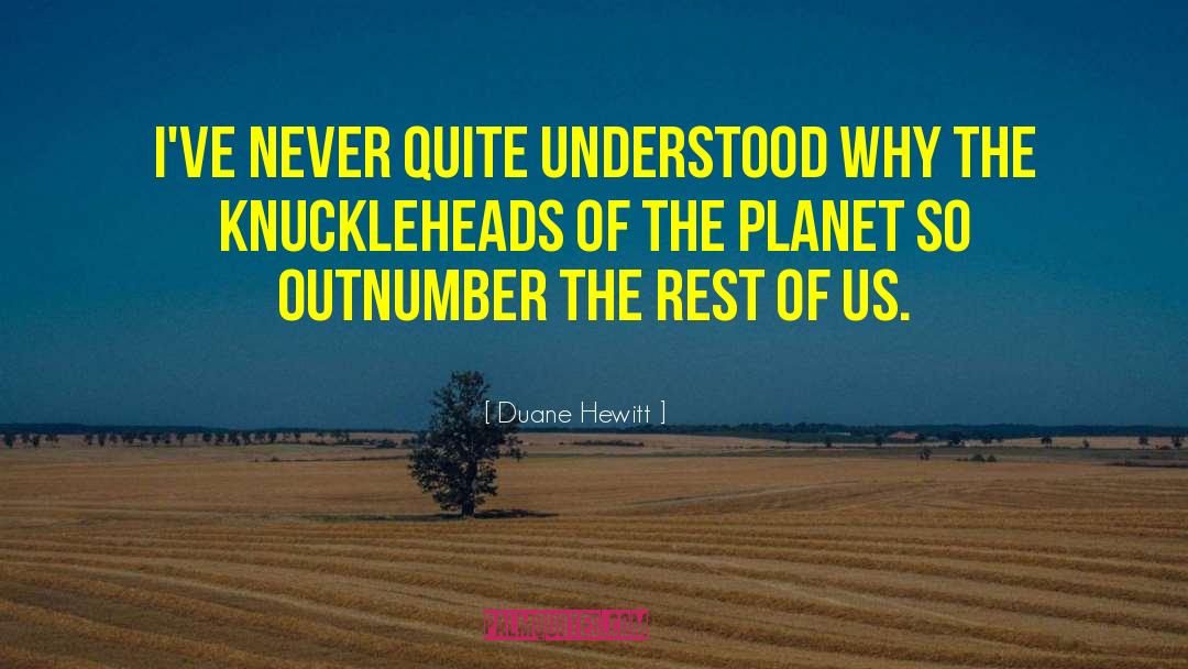 Knuckleheads quotes by Duane Hewitt