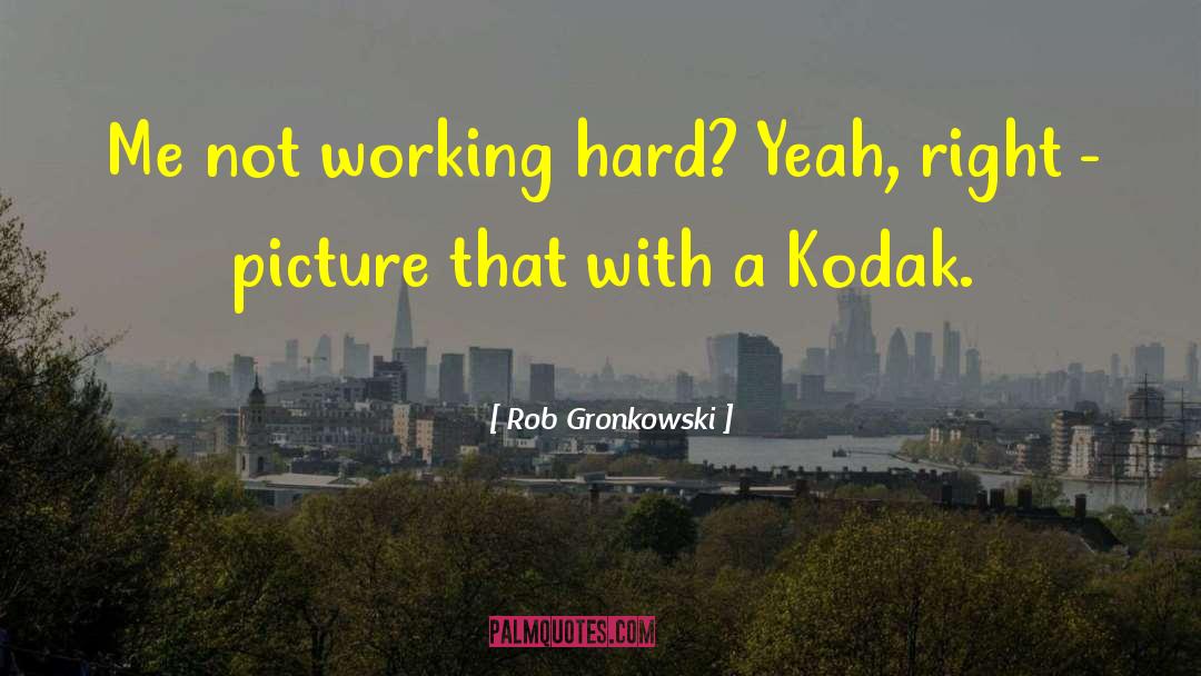 Kodak quotes by Rob Gronkowski