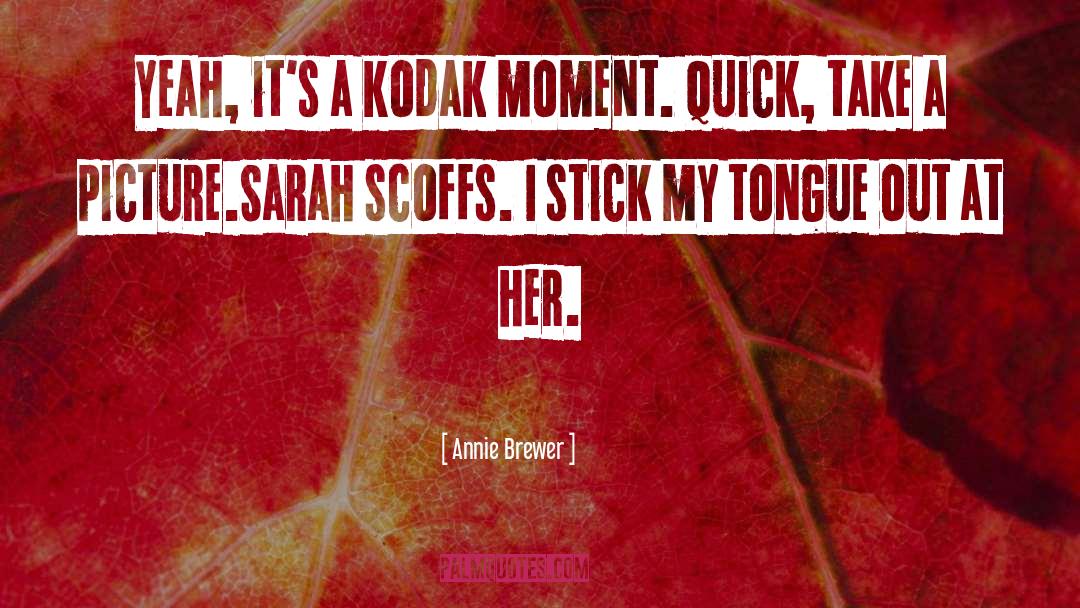 Kodak quotes by Annie Brewer