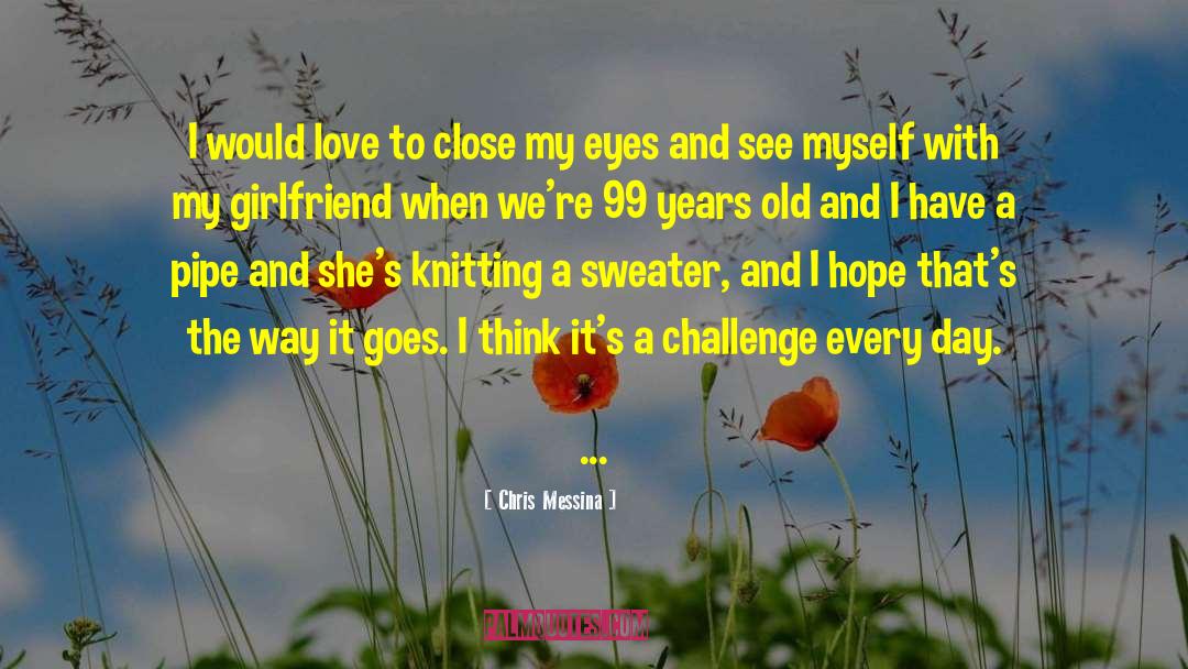 Kohlschreiber Girlfriend quotes by Chris Messina