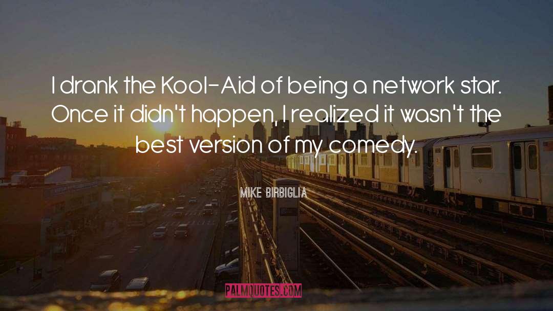 Kool Aid quotes by Mike Birbiglia