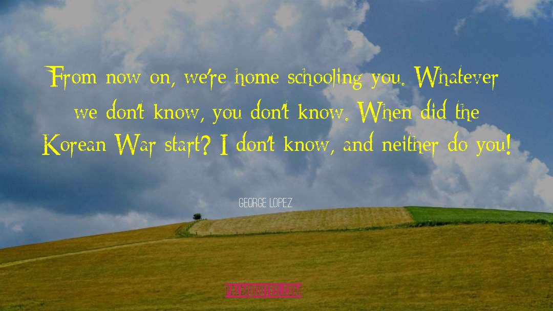 Korean War quotes by George Lopez