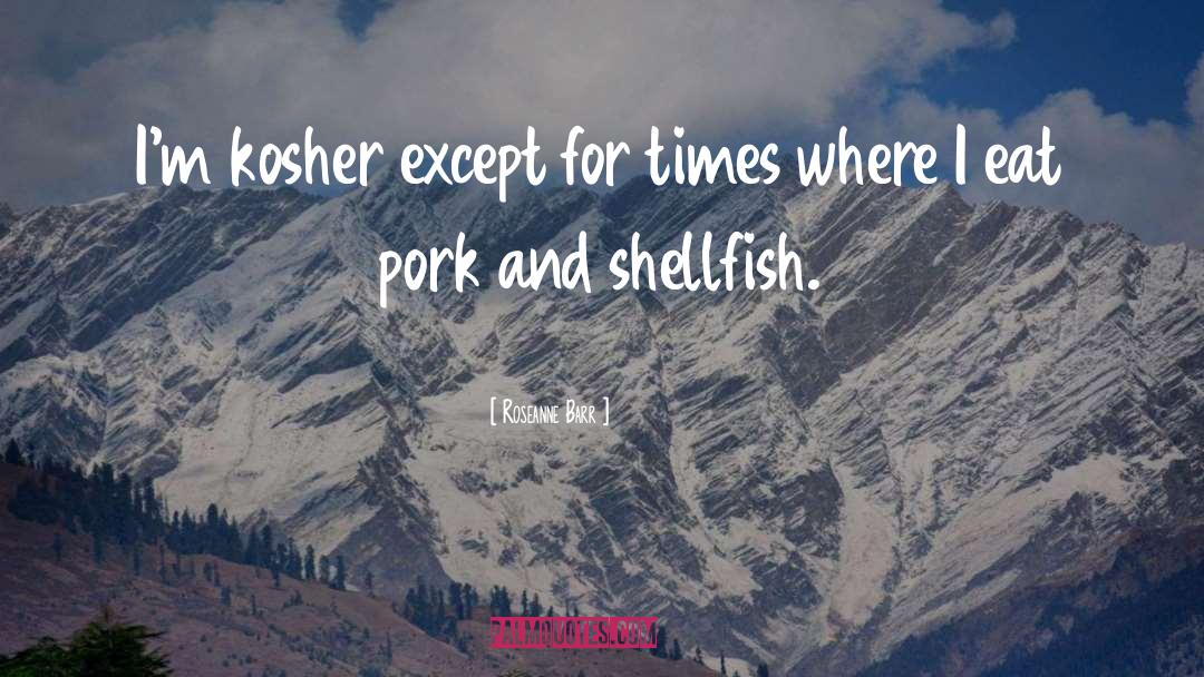 Kosher quotes by Roseanne Barr
