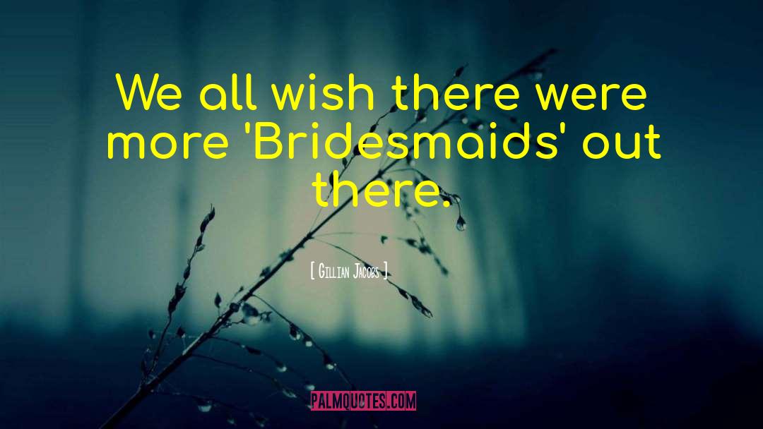 Kristen Wiig Bridesmaids quotes by Gillian Jacobs
