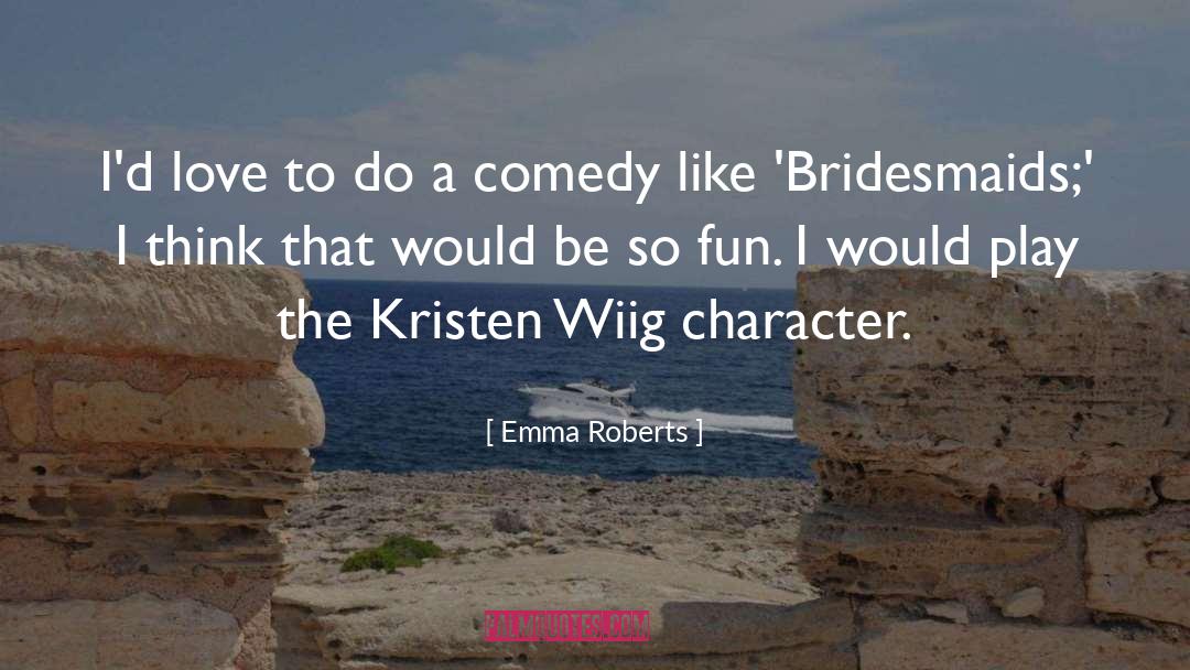 Kristen Wiig Bridesmaids quotes by Emma Roberts