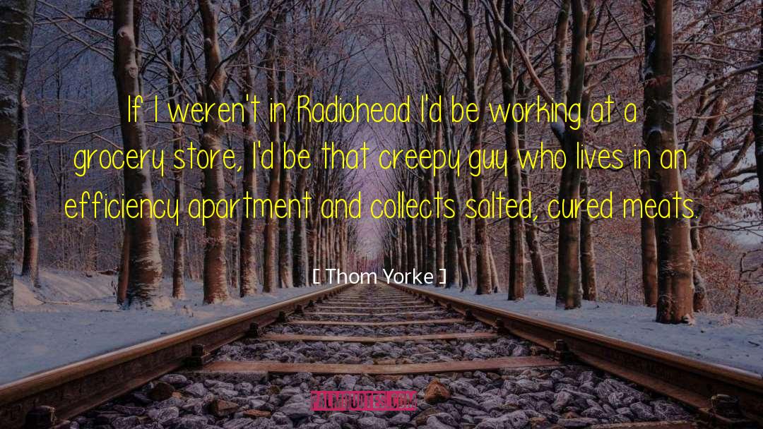 Krugers Grocery Stores quotes by Thom Yorke