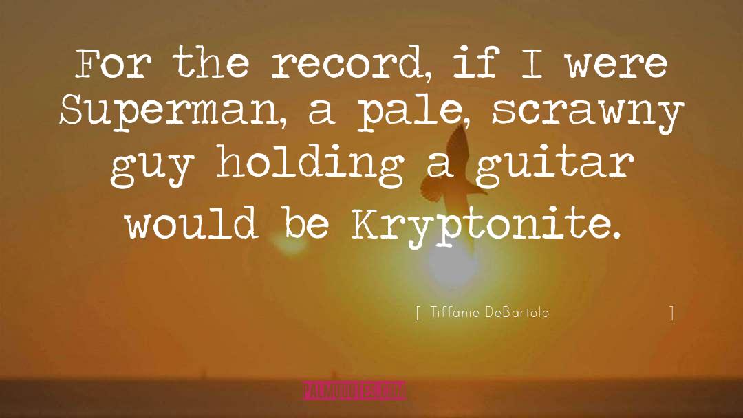 Kryptonite quotes by Tiffanie DeBartolo