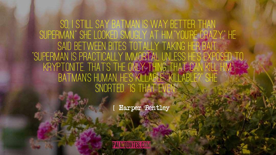 Kryptonite quotes by Harper Bentley