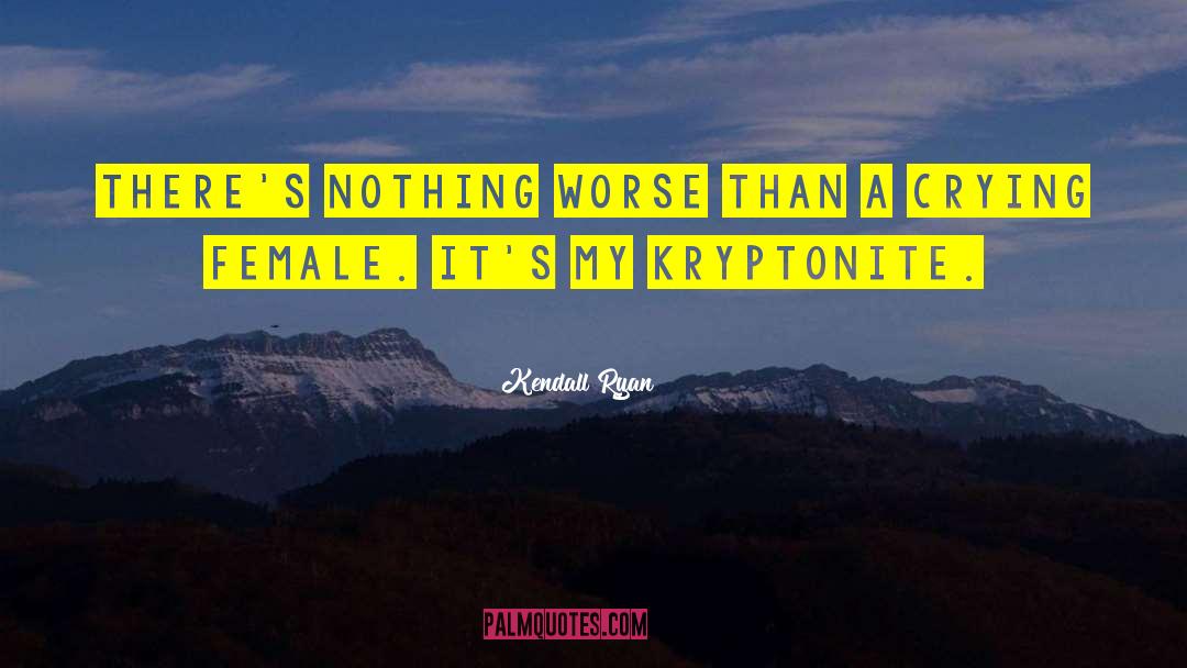 Kryptonite quotes by Kendall Ryan