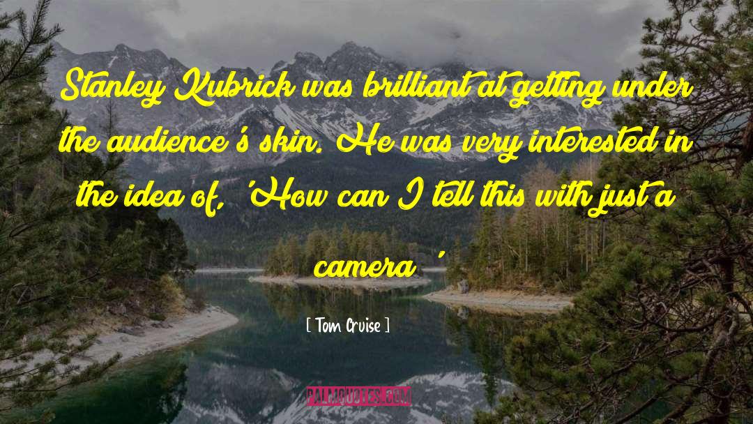 Kubrick quotes by Tom Cruise