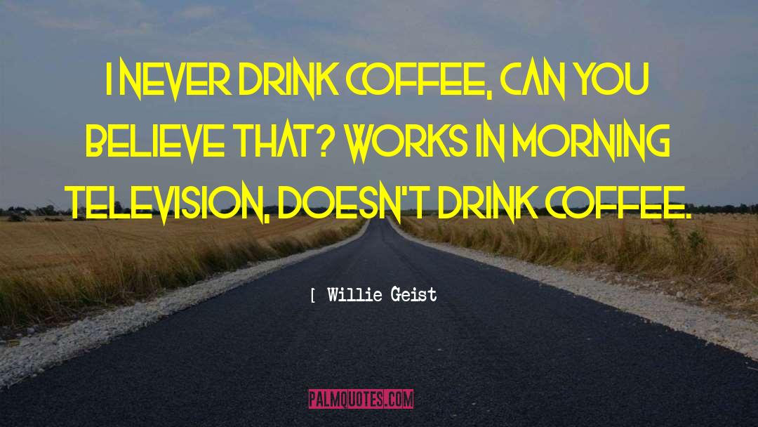 Kuichi Coffee quotes by Willie Geist