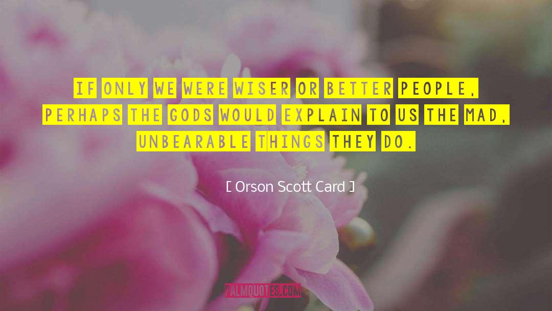 Kundera Unbearable quotes by Orson Scott Card