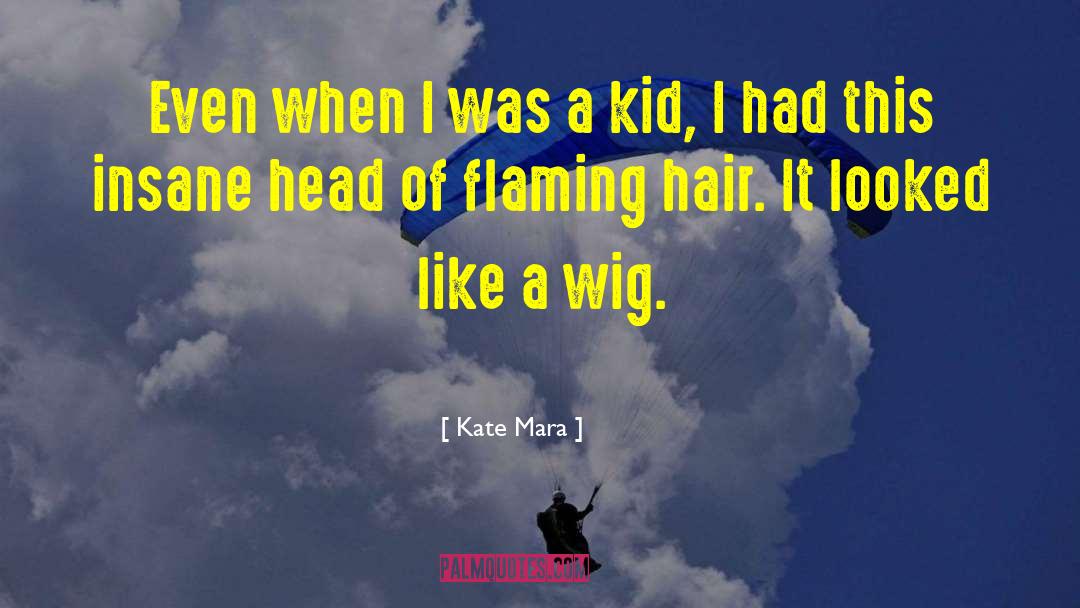 Kuntzleman Wig quotes by Kate Mara