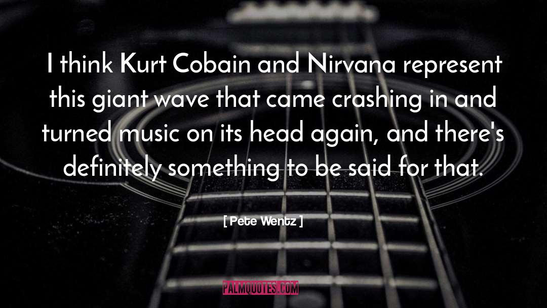 Kurt Cobain quotes by Pete Wentz