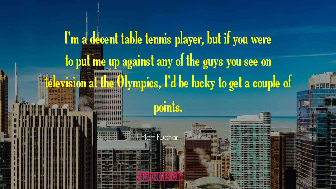 Kuzmin Table Tennis quotes by Matt Kuchar
