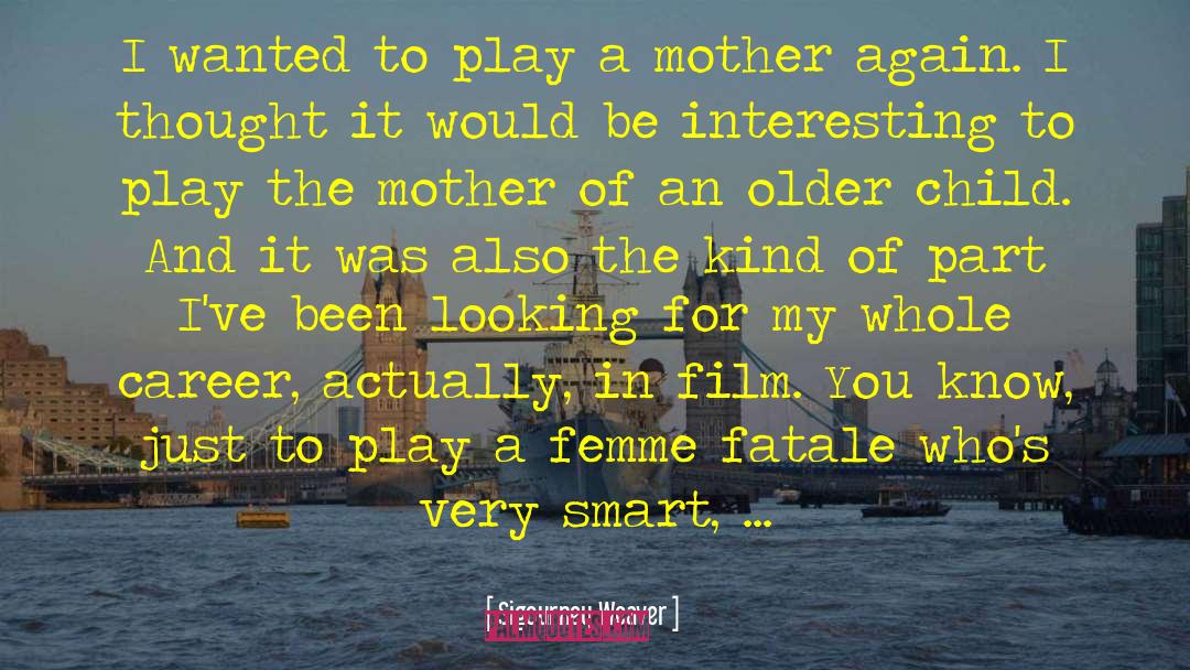 La Femme Fatale quotes by Sigourney Weaver
