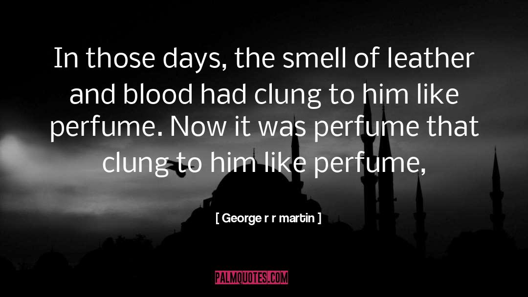 La Perfume quotes by George R R Martin