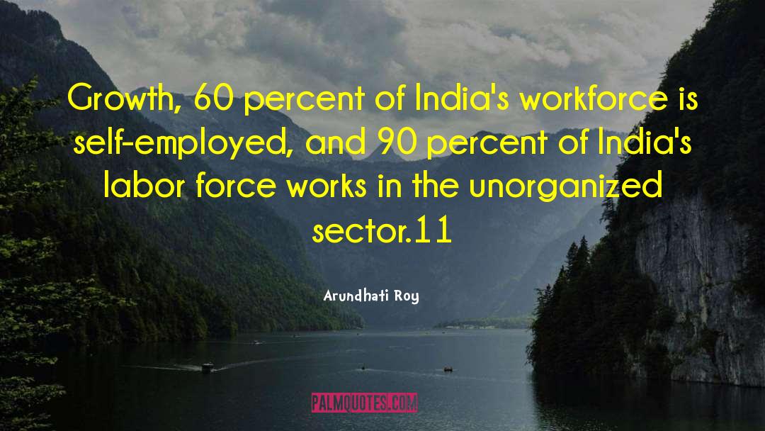 Labor Force quotes by Arundhati Roy