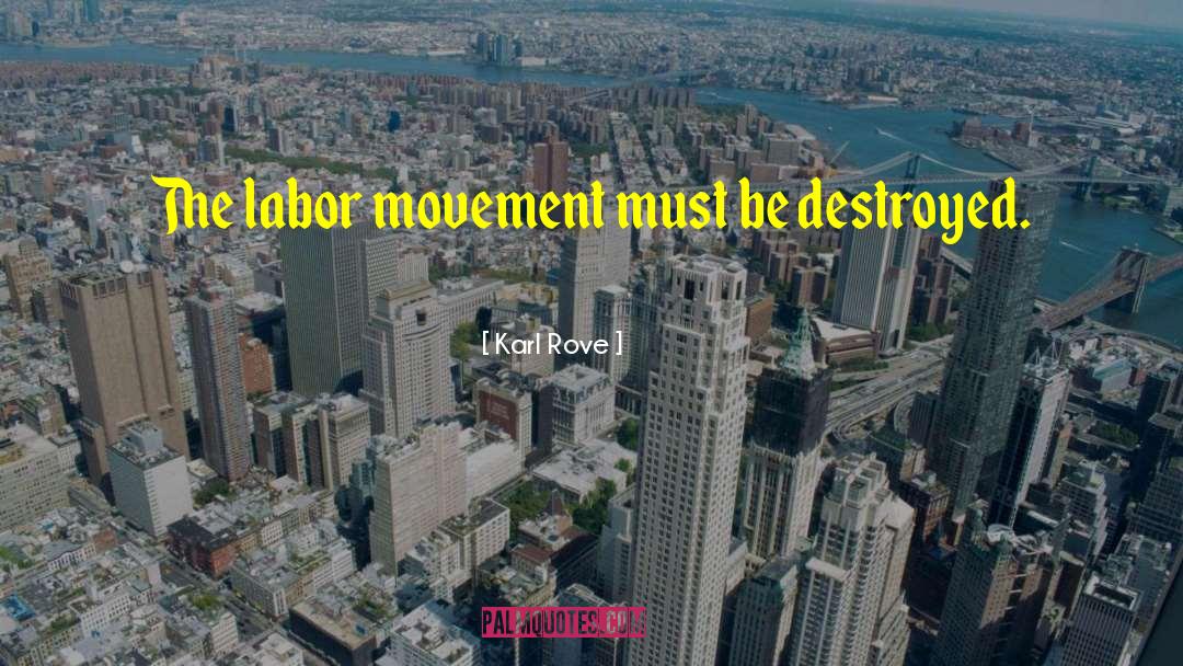 Labor Movement quotes by Karl Rove