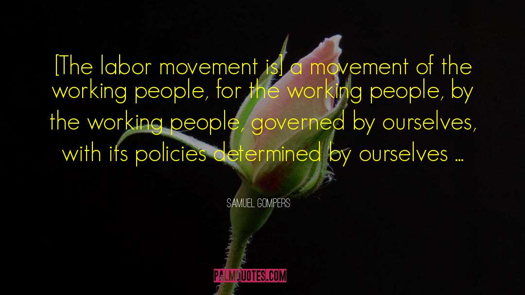 Labor Movement quotes by Samuel Gompers