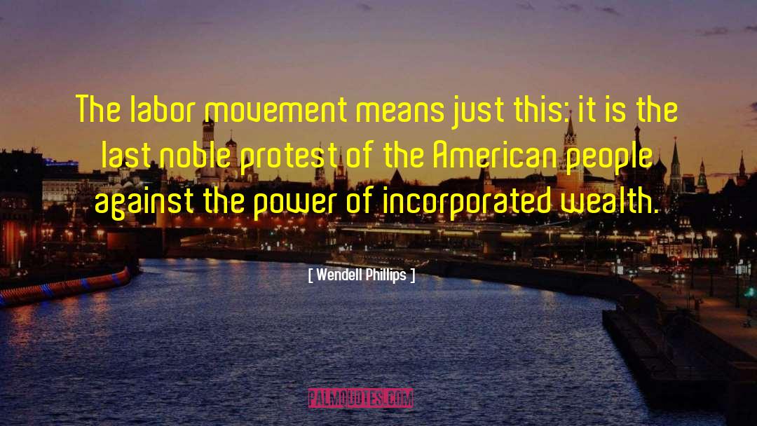 Labor Movement quotes by Wendell Phillips