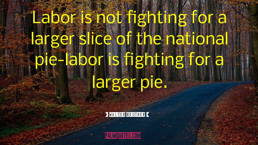 Labor Union quotes by Walter Reuther