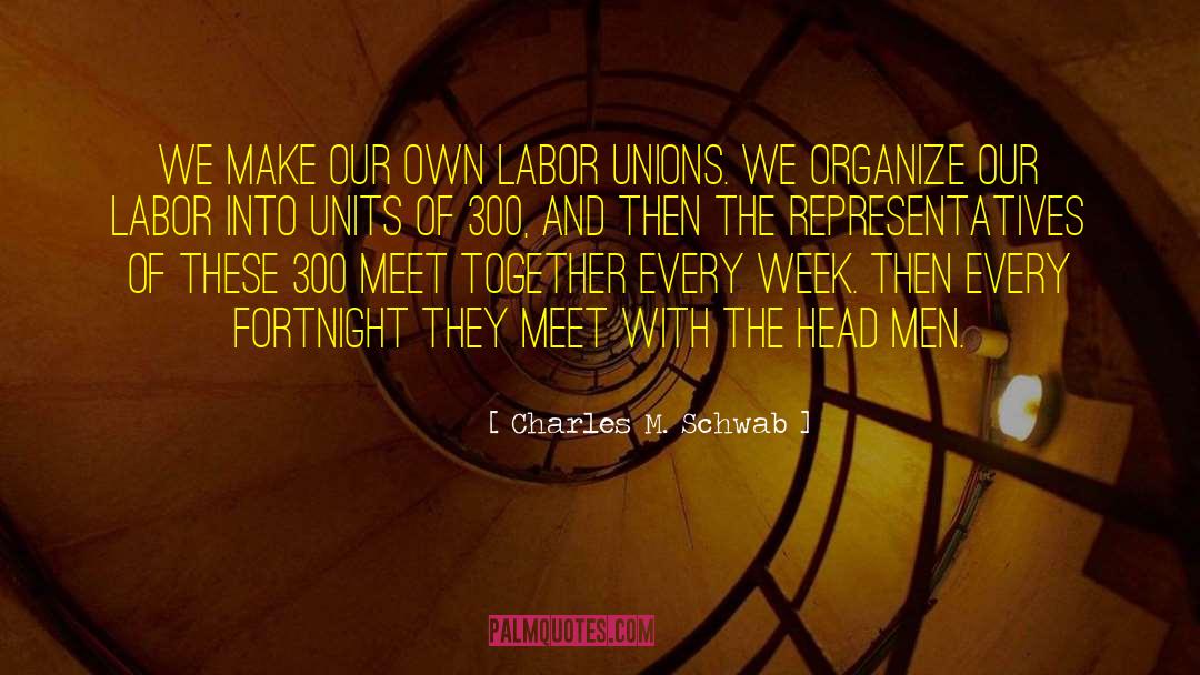 Labor Unions quotes by Charles M. Schwab