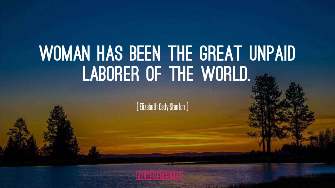 Laborers quotes by Elizabeth Cady Stanton