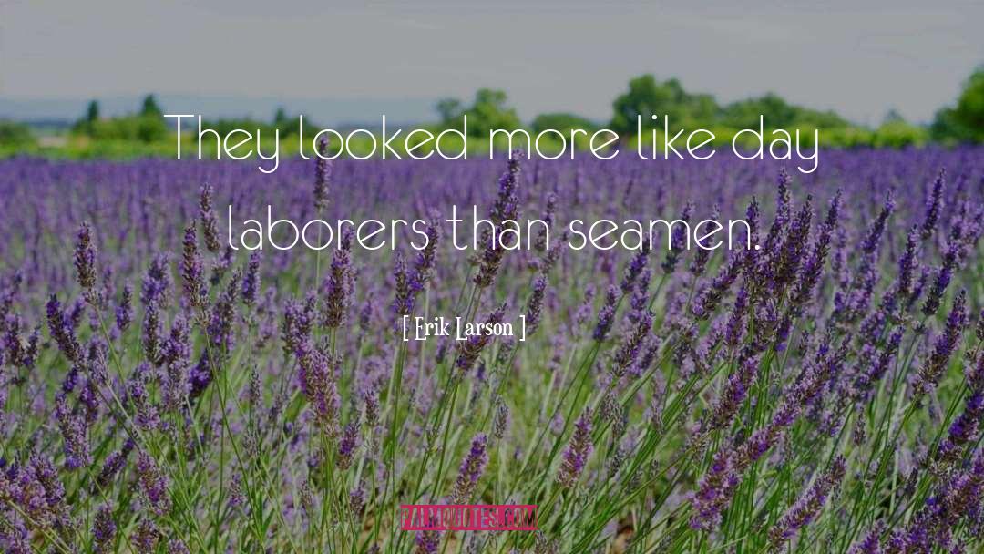 Laborers quotes by Erik Larson