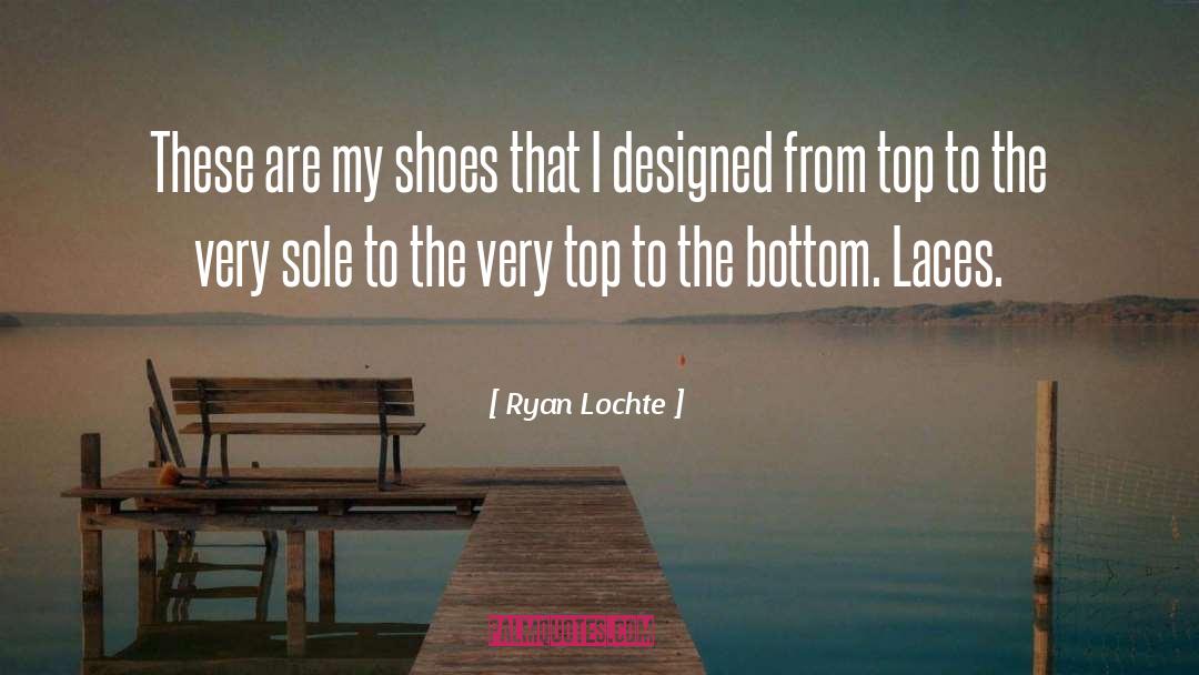 Laces quotes by Ryan Lochte