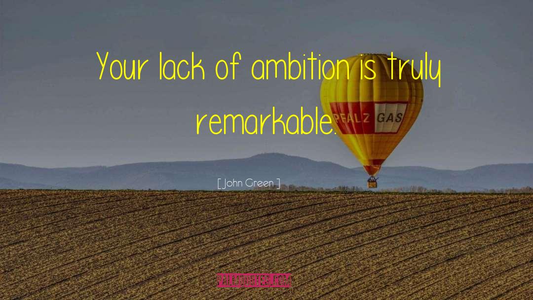 Lack Of Ambition quotes by John Green