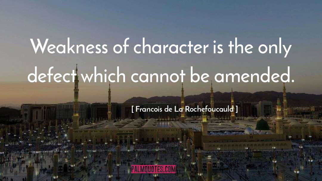 Lack Of Character quotes by Francois De La Rochefoucauld